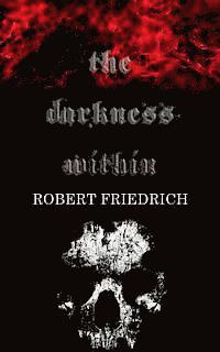 Robert Friedrich - The Darkness Within: A Novella, Häftad. Tillgänglighet: Lägg i varukorg
