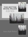 The Better Book: Filler: An Extremely Graphic Novel