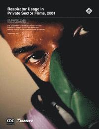 Centers for Disease Control and Preventi, National Institute for Occupational Safe - Respirator Usage in Private Sector Firms, 2001, Häftad. Tillgänglighet: Lägg i varukorg