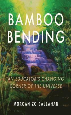 Bamboo Bending: An Educator's Changing Corner of the Universe