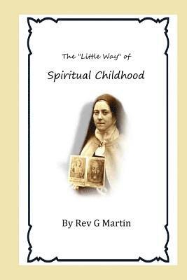 G. Martin, Brother Hermenegild Tosf - The "Little Way" of Spiritual Childhood: According to the Life and Writings of Blessed Therese de l"Enfant Jesus Teresa of Jesus, Häftad. Tillgänglighet: Lägg i varukorg