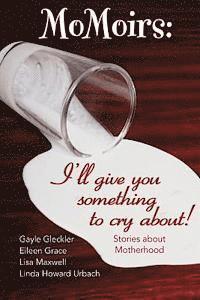 Linda Howard Urbach, Lisa Maxwell - Momoirs: I'll Give You Something to Cry about, Häftad. Tillgänglighet: Lägg i varukorg
