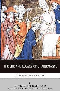 M. Clement Hall, Charles River - Legends of the Middle Ages: The Life and Legacy of Charlemagne, Häftad. Tillgänglighet: Lägg i varukorg