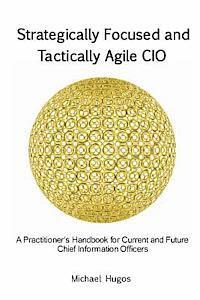 Michael H. Hugos - Strategically Focused and Tactically Agile CIO: A Practitioner's Handbook for CIOs and Aspiring CIOs, Häftad. Tillgänglighet: Lägg i varukorg