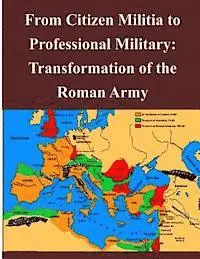 U. S. Army Co And General Staff College, Robert Verlic - From Citizen Militia to Professional Military: Transformation of the Roman Army, Häftad. Tillgänglighet: Lägg i varukorg