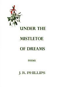 J. R. Phillips - Under the Mistletoe of Dreams, Häftad. Tillgänglighet: Lägg i varukorg
