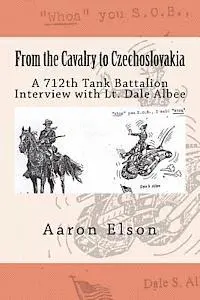 Aaron Elson - From the Cavalry to Czechoslovakia: Dale Albee: A 712th Tank Battalion Interview, Häftad. Tillgänglighet: Lägg i varukorg