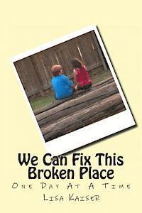 Lisa Kaiser - We Can Fix This Broken Place (One Day At A Time), Häftad