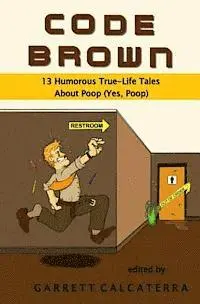 Garrett Calcaterra - Code Brown: 13 Humorous True-Life Tales About Poop (Yes, Poop), Häftad. Tillgänglighet: Lägg i varukorg