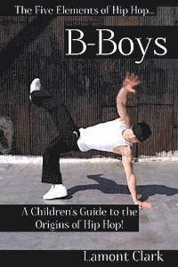 Lamont Clark - B-Boys: A Children's Guide to the Origins of Hip Hop, Häftad. Tillgänglighet: Lägg i varukorg