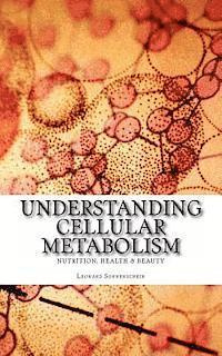 Leonard Sonnenschein - Understanding Cellular Metabolism: Nutrition, health and beauty, Häftad