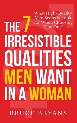 Bruce Bryans - 7 Irresistible Qualities Men Want In A Woman, Häftad. Tillgänglighet: Lägg i varukorg