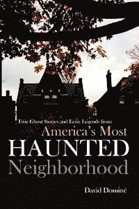 David Domine - True Ghost Stories and Eerie Legends from America's Most Haunted Neighborhood, Häftad