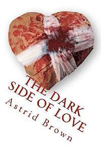 Astrid Brown, Maggie Brown - The dark side of love: verses of intense love, Häftad. Tillgänglighet: Lägg i varukorg