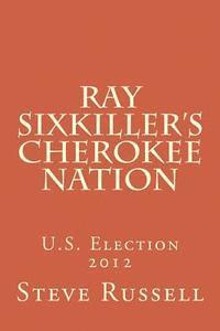 Steve Russell - Ray Sixkiller's Cherokee Nation: U.S. Election 2012, Häftad. Tillgänglighet: Lägg i varukorg