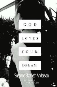Suzanne Elizabeth Anderson - God Loves Your Dream: A 60-Day Journey to Fulfilling the Dream God Placed in Your Heart, Häftad. Tillgänglighet: Lägg i varukorg