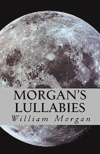William a. Morgan - Morgan's Lullabies: Songs & Lullabies for Daddy to sing, when Mommy is not around!!!!, Häftad. Tillgänglighet: Lägg i varukorg