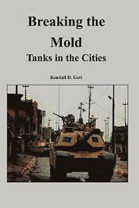 Kendall D. Gott - Breaking the Mold: Tanks in the Cities, Häftad