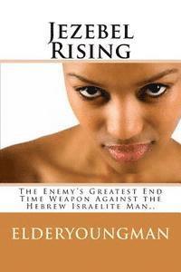DL Williams, Elderyoungman - Jezebel Rising.....: The Enemy's Greatest End Time Weapon Against the Hebrew Israelite Man.., Häftad. Tillgänglighet: Lägg i varukorg