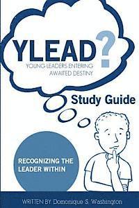 YLEAD (young leaders entering awaited destiny) Study Guide: Recognizing the Leader Within