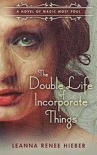 Leanna Renee Hieber - The Double Life of Incorporate Things, Häftad. Tillgänglighet: Lägg i varukorg