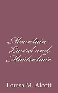 Louisa M. Alcott - Mountain-Laurel and Maidenhair, Häftad. Tillgänglighet: Lägg i varukorg