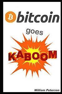 William Peterson - Bitcoin Goes Kaboom!: Caveat Emptor - Let the Buyer Beware, Häftad