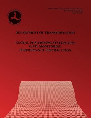 Department of Transportation - Department of Transportation: Global Positioning System Civil Monitoring Performance Specification, Häftad. Tillgänglighet: Lägg i varukorg