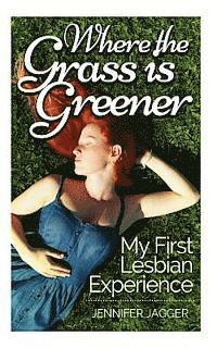 Jennifer Jagger - Where the Grass is Greener: My First Lesbian Experience, Häftad. Tillgänglighet: Lägg i varukorg