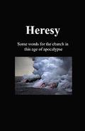 Heresy: Some words for the church in this age of apocalypse