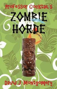 David J. Montgomery - Professor Cocktail's Zombie Horde: Recipes for the World's Most Lethal Drink, Häftad
