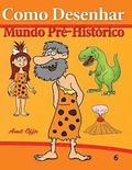 Como Desenhar: Mundo Pré-Histórico: Livros Infantis