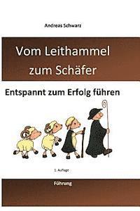 Andreas Schwarz - Vom Leithammel zum Schäfer: Entspannt zum Erfolg führen, Häftad