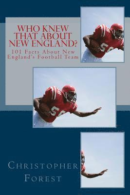 Christopher Forest - Who Knew That About New England?: 101 Facts About New England's Football Team, Häftad. Tillgänglighet: Lägg i varukorg