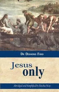 Ritchie Way, Desmond Ford - Jesus Only, Häftad. Tillgänglighet: Lägg i varukorg