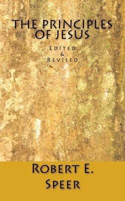 Robert E. Speer - The Principles of Jesus: Edited & Revised, Häftad. Tillgänglighet: Lägg i varukorg