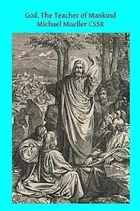 Michael Mueller Cssr, Brother Hermenegild Tosf - God, The Teacher of Mankind: or Popular Catholic Theology, Apologetical, Dogmatical, Moral, Liturgical, Pastoral, and Ascetical, Häftad