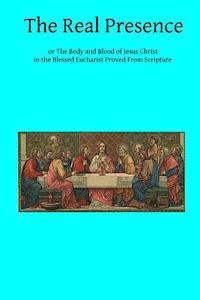 Cardinal Wiseman, Brother Hermenegild Tosf - The Real Presence: or The Body and Blood of Jesus Christ in the Blessed Eucharist Proved From Scripture, Häftad
