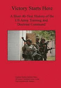 Benjamin King, Ph. D. J. Britt McCarley - Victory Starts Here: A Short 40-Year History of the US Army Training and Doctrine Command, Häftad. Tillgänglighet: Lägg i varukorg