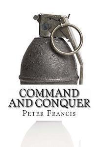 Peter Francis - Command and Conquer: 10 Famous Battles and How They Were Won, Häftad