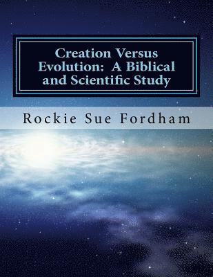 Rockie Sue Fordham - Creation Versus Evolution: A Biblical and Scientific Study, Häftad