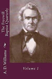 A. D. Williams, Alton E. Loveless - The Freewill Baptist Quarterly: Volume 1, Häftad