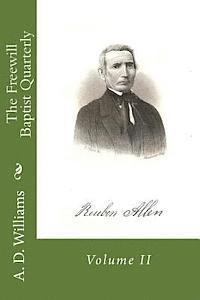 A. D. Williams, Alton E. Loveless - The Freewill Baptist Quarterly: Volume II, Häftad