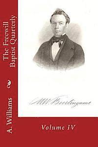 A. D. Williams, Alton E. Loveless - The Freewill Baptist Quarterly: Volume IV, Häftad