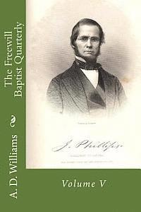 A. D. Williams, Alton E. Loveless - The Freewill Baptist Quarterly: Volume V, Häftad
