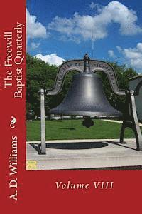 A. D. Williams, Alton E. Loveless - The Freewill Baptist Quarterly: Volume VIII, Häftad