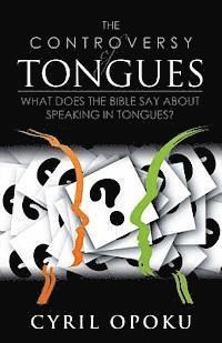 Cyril Opoku - The Controversy of Tongues: What Does the Bible Say About Speaking in Tongues?, Häftad. Tillgänglighet: Lägg i varukorg