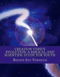 Rockie Sue Fordham - Creation Versus Evolution: A Biblical and Scientific Study for Youth, Häftad