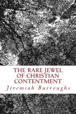 Jeremiah Burroughs - The Rare Jewel Of Christian Contentment, Häftad. Tillgänglighet: Lägg i varukorg