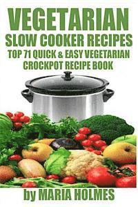 Vegetarian Slow Cooker Recipes: Top 71 Quick & Easy Vegetarian Crockpot Recipe Book av Maria Holmes